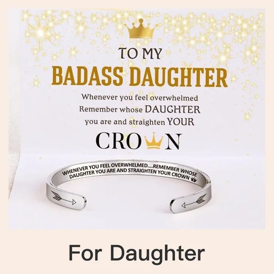 TO MY BADASS DAUGHTER Whenever you feel overwhelmed Remember whose DAUGHTER you are and straighten YOUR CROWN N e N b For Daughter 